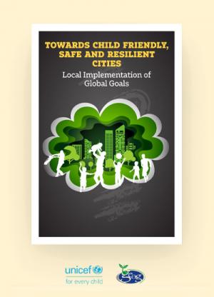 Towards Child Friendly, Safe and Resilient Cities-Local Implementation of Global Goals